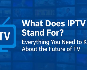 What Does IPTV Stand For? Everything You Need to Know About the Future of TV